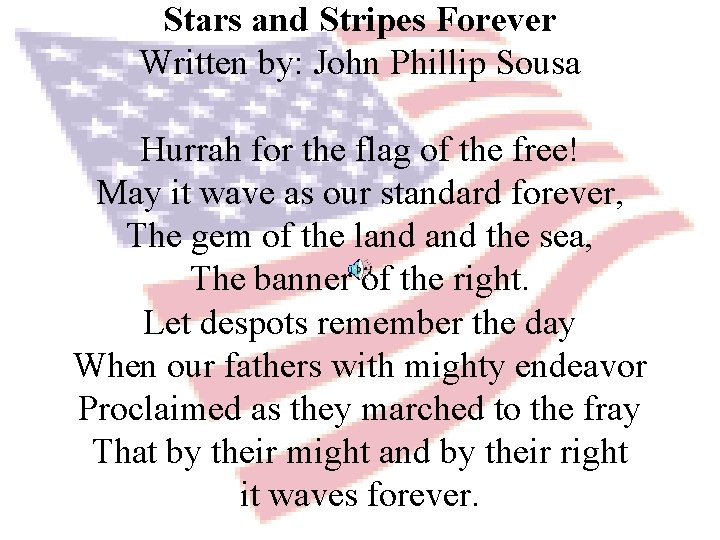 Stars and Stripes Forever Written by: John Phillip Sousa Hurrah for the flag of