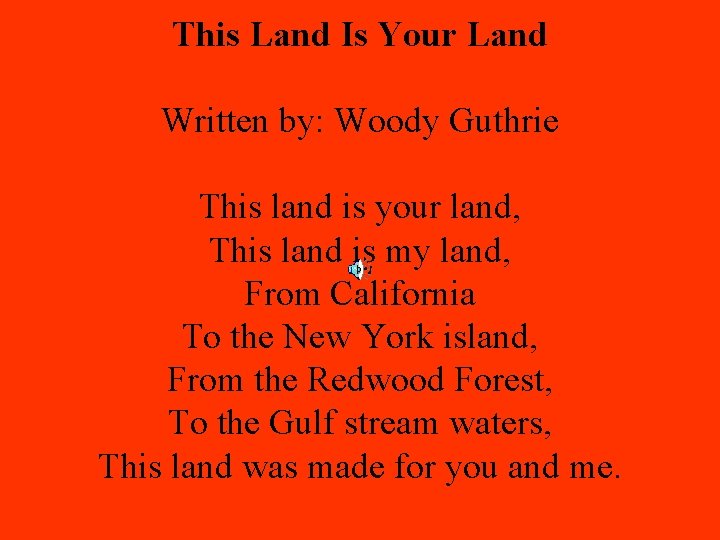 This Land Is Your Land Written by: Woody Guthrie This land is your land,