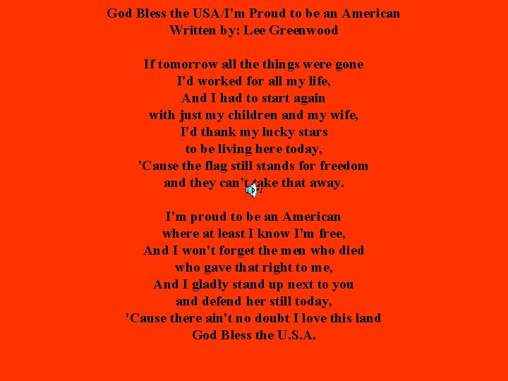 God Bless the USA/I'm Proud to be an American Written by: Lee Greenwood If