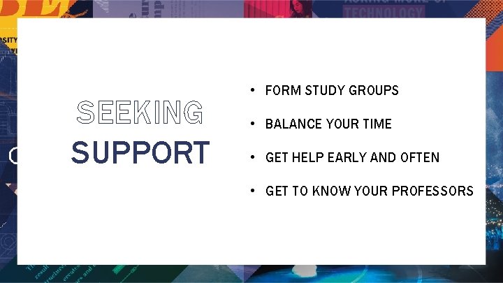 SEEKING SUPPORT • FORM STUDY GROUPS • BALANCE YOUR TIME • GET HELP EARLY