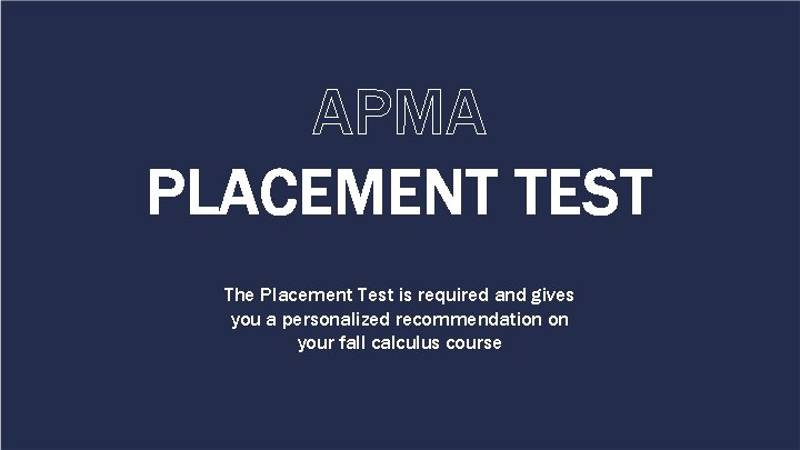 APMA PLACEMENT TEST The Placement Test is required and gives you a personalized recommendation