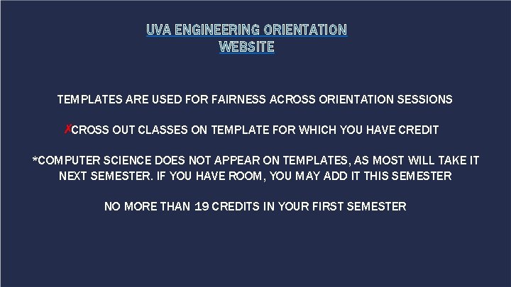 UVA ENGINEERING ORIENTATION WEBSITE TEMPLATES ARE USED FOR FAIRNESS ACROSS ORIENTATION SESSIONS ✗CROSS OUT