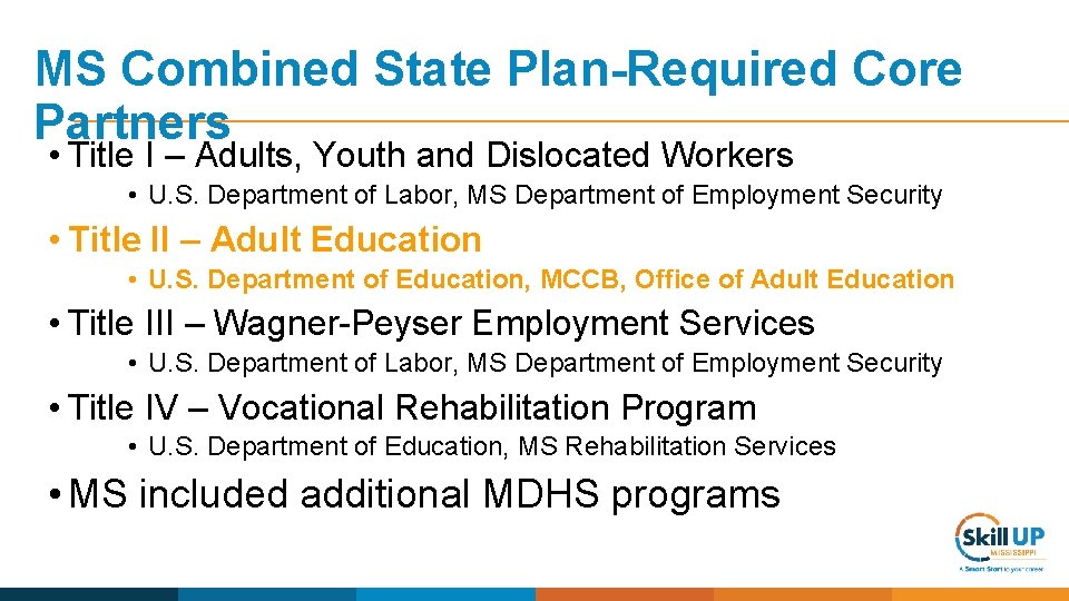 MS Combined State Plan-Required Core Partners • Title I – Adults, Youth and Dislocated