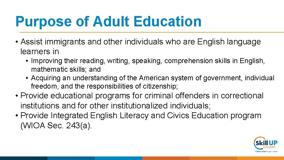 Purpose of Adult Education • Assist immigrants and other individuals who are English language