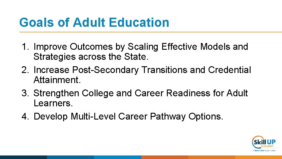 Goals of Adult Education 1. Improve Outcomes by Scaling Effective Models and Strategies across