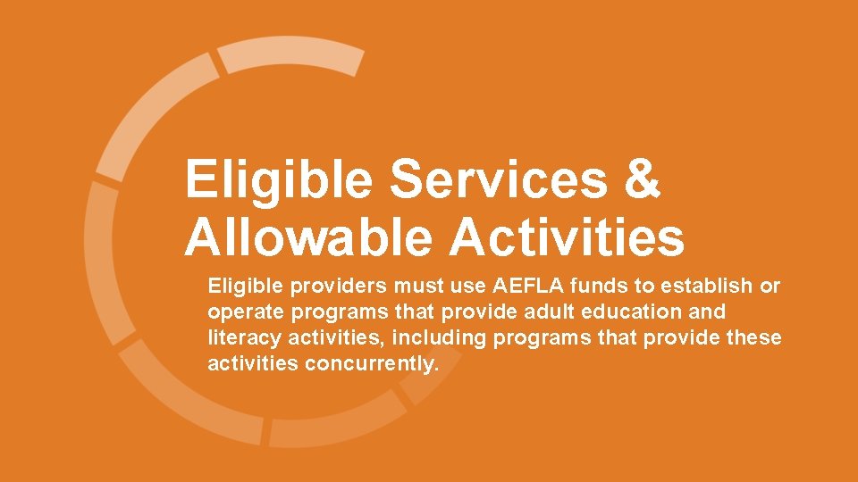  Eligible Services & Allowable Activities Eligible providers must use AEFLA funds to establish