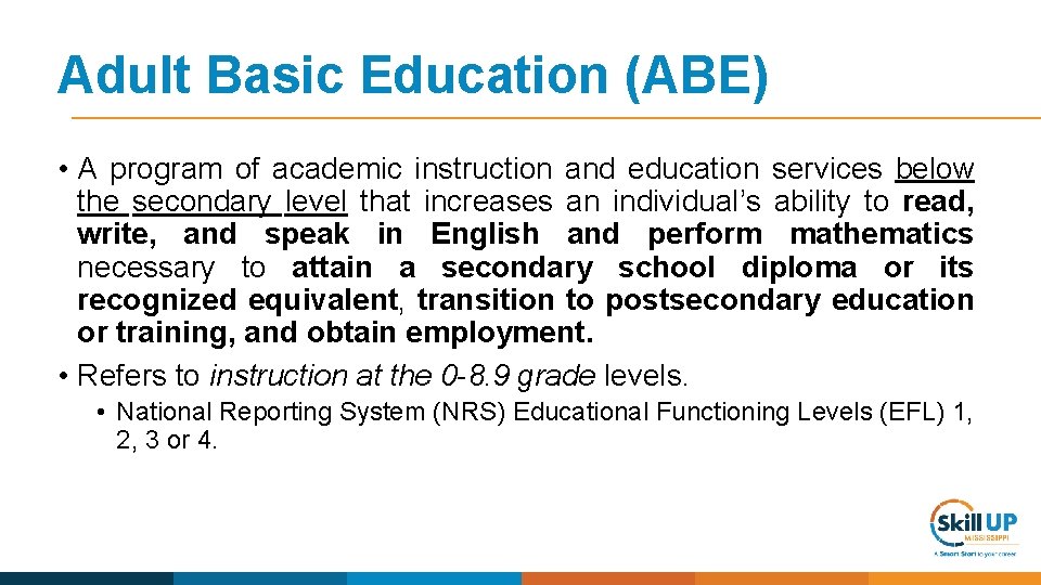 Adult Basic Education (ABE) • A program of academic instruction and education services below