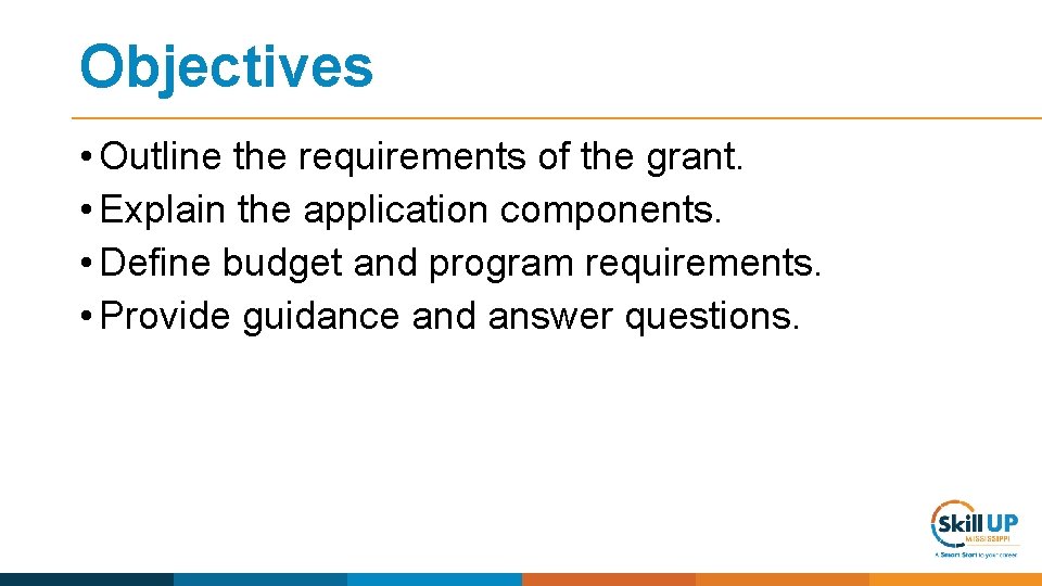 Objectives • Outline the requirements of the grant. • Explain the application components. •