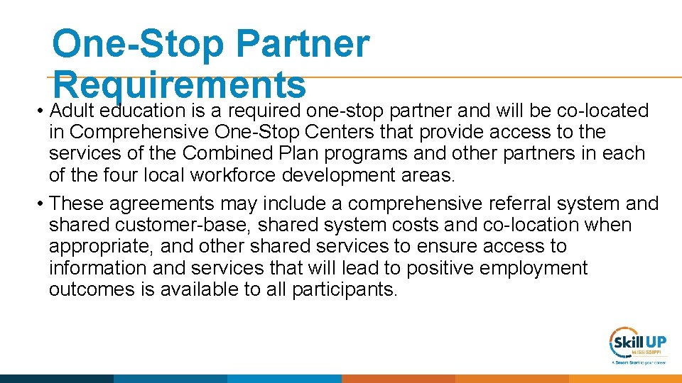 One-Stop Partner Requirements • Adult education is a required one-stop partner and will be