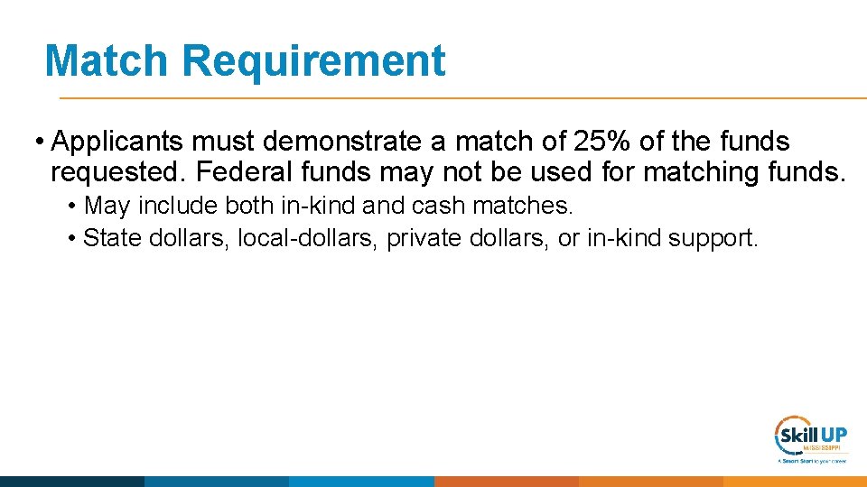 Match Requirement • Applicants must demonstrate a match of 25% of the funds requested.