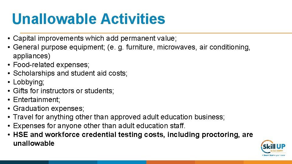 Unallowable Activities • Capital improvements which add permanent value; • General purpose equipment; (e.