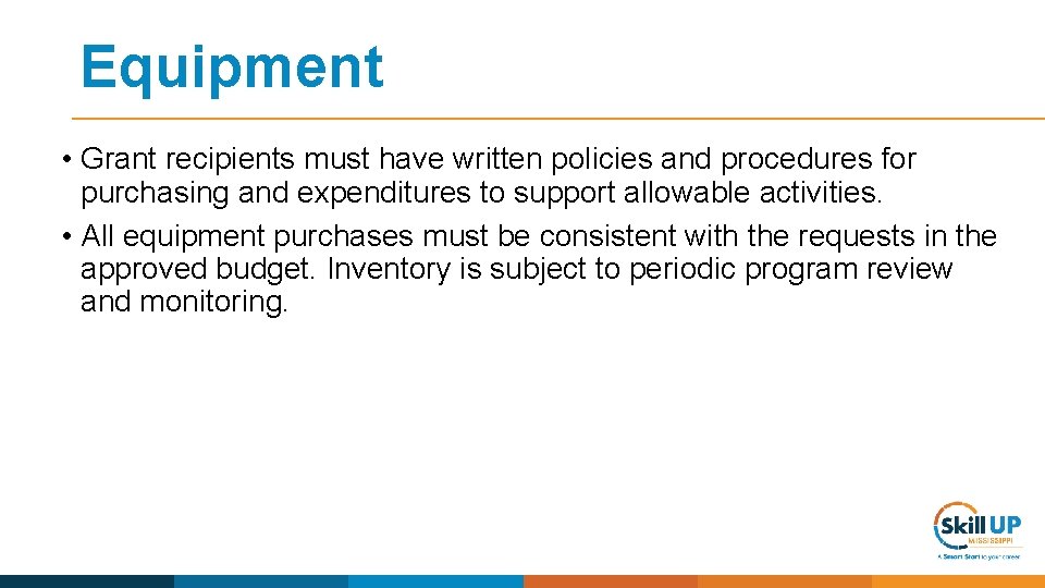 Equipment • Grant recipients must have written policies and procedures for purchasing and expenditures