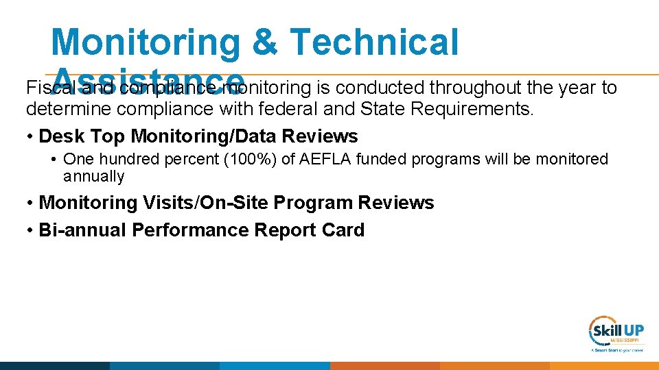 Monitoring & Technical Fiscal and compliance monitoring is conducted throughout the year to Assistance