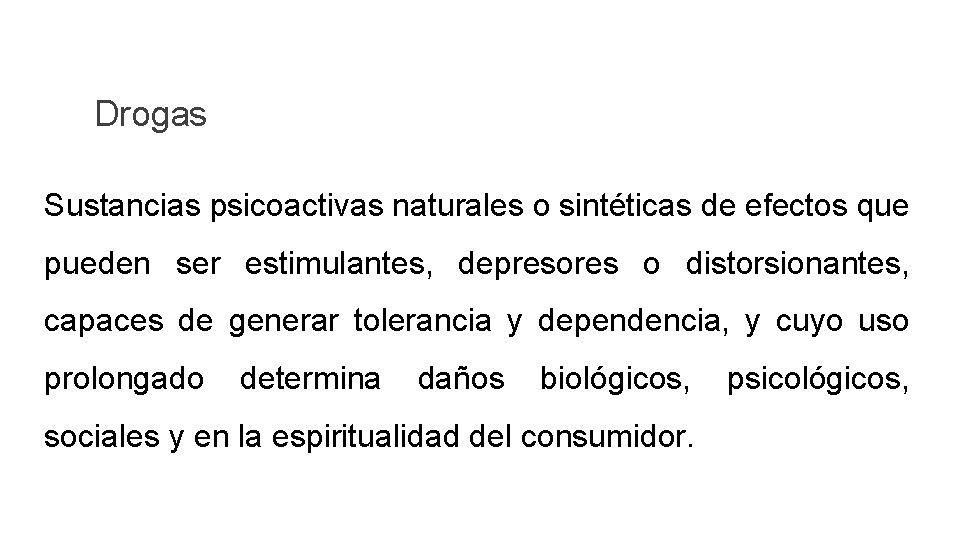 Drogas Sustancias psicoactivas naturales o sintéticas de efectos que pueden ser estimulantes, depresores o Drogas Sustancias psicoactivas naturales o sintéticas de efectos que pueden ser estimulantes, depresores o