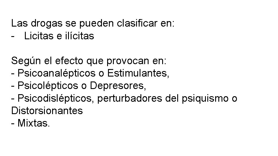 Las drogas se pueden clasificar en: - Licitas e ilícitas Según el efecto que Las drogas se pueden clasificar en: - Licitas e ilícitas Según el efecto que