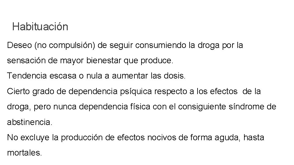 Habituación Deseo (no compulsión) de seguir consumiendo la droga por la sensación de mayor Habituación Deseo (no compulsión) de seguir consumiendo la droga por la sensación de mayor