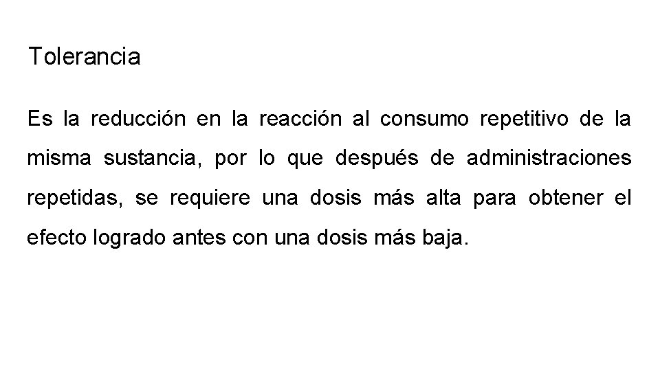 Tolerancia Es la reducción en la reacción al consumo repetitivo de la misma sustancia, Tolerancia Es la reducción en la reacción al consumo repetitivo de la misma sustancia,