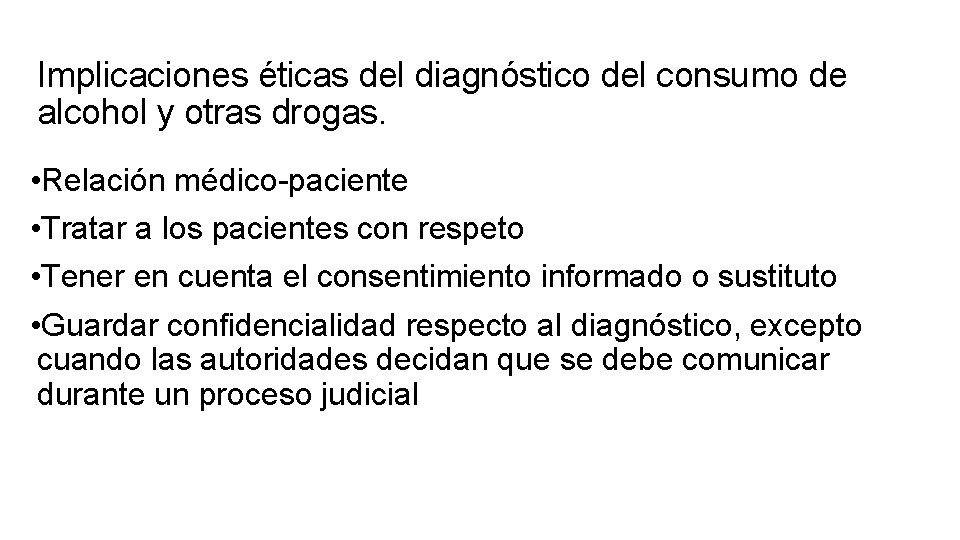 Implicaciones éticas del diagnóstico del consumo de alcohol y otras drogas. • Relación médico-paciente Implicaciones éticas del diagnóstico del consumo de alcohol y otras drogas. • Relación médico-paciente