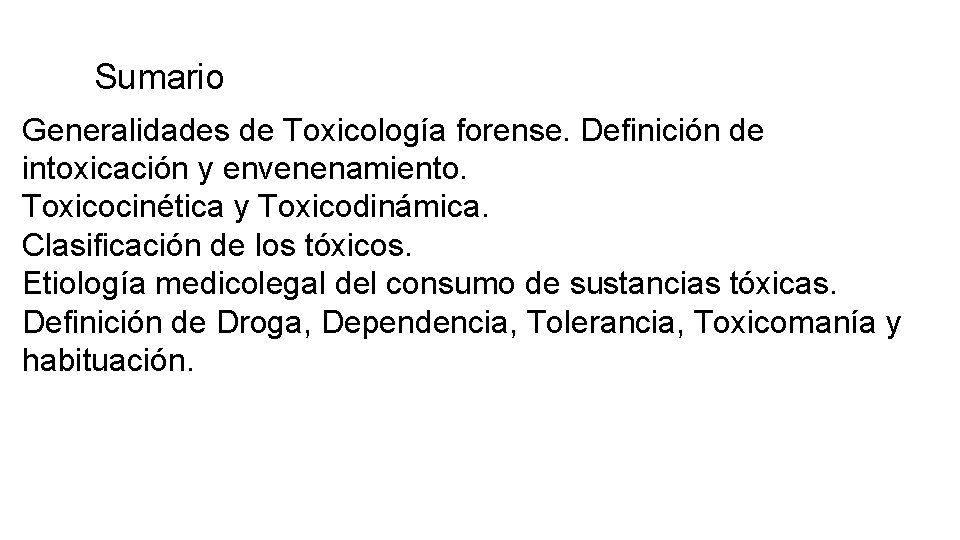 Sumario Generalidades de Toxicología forense. Definición de intoxicación y envenenamiento. Toxicocinética y Toxicodinámica. Clasificación Sumario Generalidades de Toxicología forense. Definición de intoxicación y envenenamiento. Toxicocinética y Toxicodinámica. Clasificación