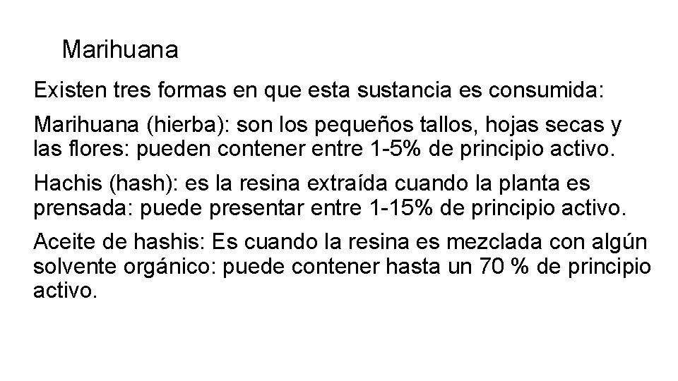 Marihuana Existen tres formas en que esta sustancia es consumida: Marihuana (hierba): son los Marihuana Existen tres formas en que esta sustancia es consumida: Marihuana (hierba): son los