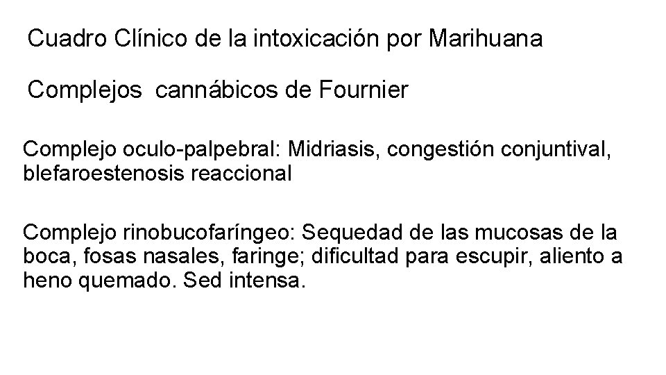Cuadro Clínico de la intoxicación por Marihuana Complejos cannábicos de Fournier Complejo oculo-palpebral: Midriasis, Cuadro Clínico de la intoxicación por Marihuana Complejos cannábicos de Fournier Complejo oculo-palpebral: Midriasis,