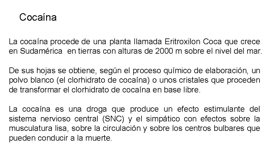 Cocaína La cocaína procede de una planta llamada Eritroxilon Coca que crece en Sudamérica Cocaína La cocaína procede de una planta llamada Eritroxilon Coca que crece en Sudamérica