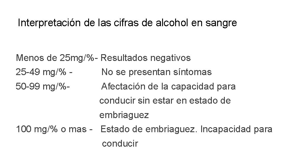 Interpretación de las cifras de alcohol en sangre Menos de 25 mg/%- Resultados negativos Interpretación de las cifras de alcohol en sangre Menos de 25 mg/%- Resultados negativos