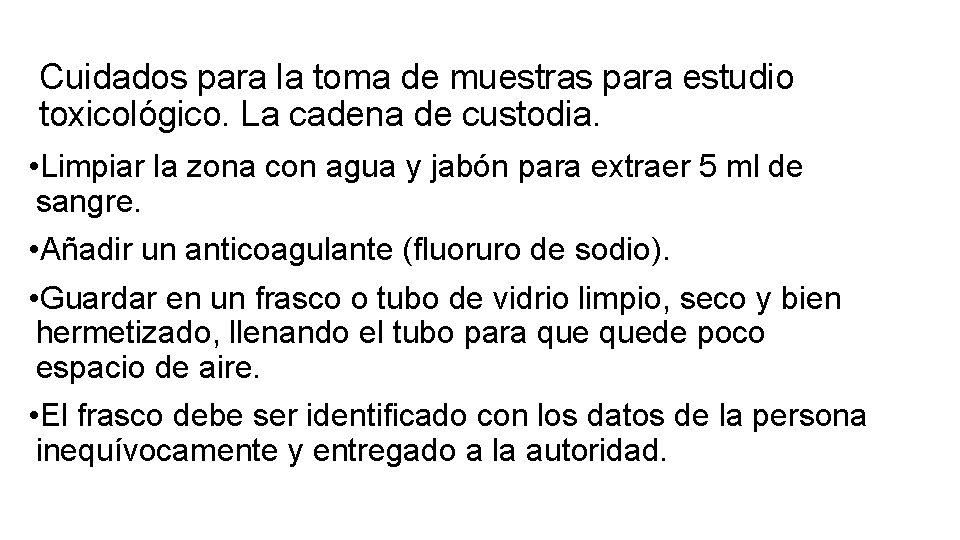 Cuidados para la toma de muestras para estudio toxicológico. La cadena de custodia. • Cuidados para la toma de muestras para estudio toxicológico. La cadena de custodia. •