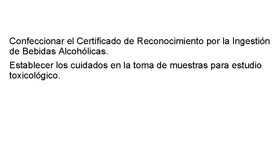 Confeccionar el Certificado de Reconocimiento por la Ingestión de Bebidas Alcohólicas. Establecer los cuidados Confeccionar el Certificado de Reconocimiento por la Ingestión de Bebidas Alcohólicas. Establecer los cuidados