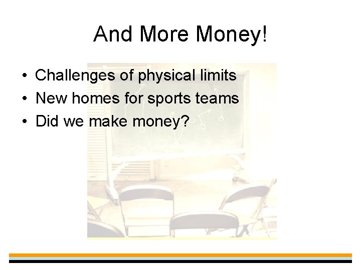 And More Money! • Challenges of physical limits • New homes for sports teams
