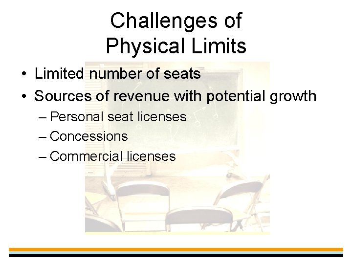 Challenges of Physical Limits • Limited number of seats • Sources of revenue with
