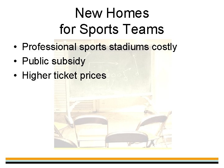 New Homes for Sports Teams • Professional sports stadiums costly • Public subsidy •