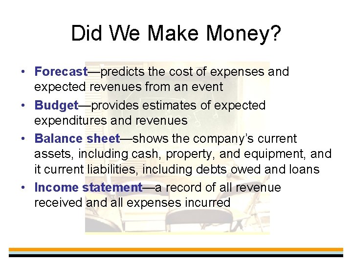 Did We Make Money? • Forecast—predicts the cost of expenses and expected revenues from