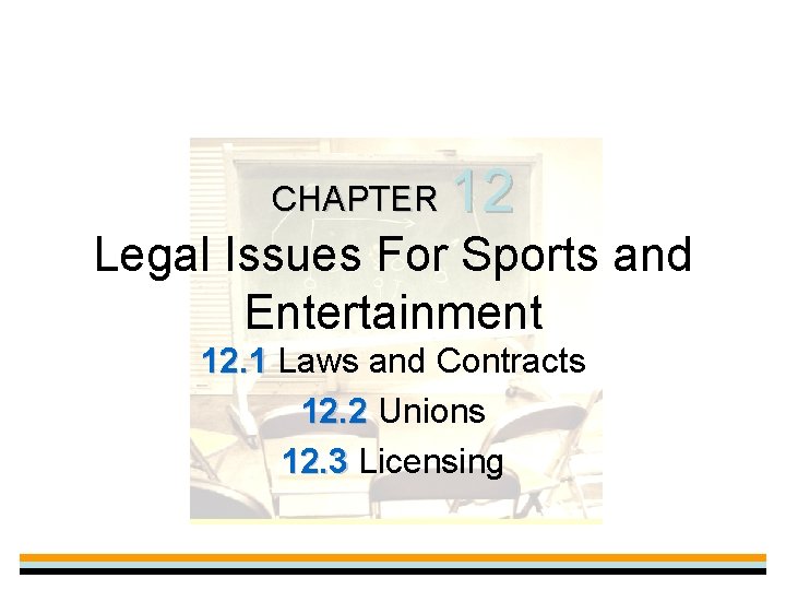 CHAPTER 12 Legal Issues For Sports and Entertainment 12. 1 Laws and Contracts 12.