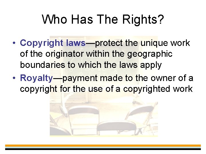 Who Has The Rights? • Copyright laws—protect the unique work of the originator within