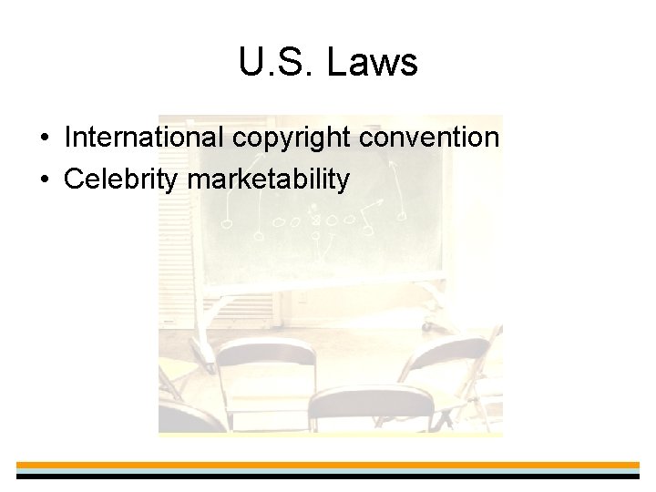U. S. Laws • International copyright convention • Celebrity marketability 
