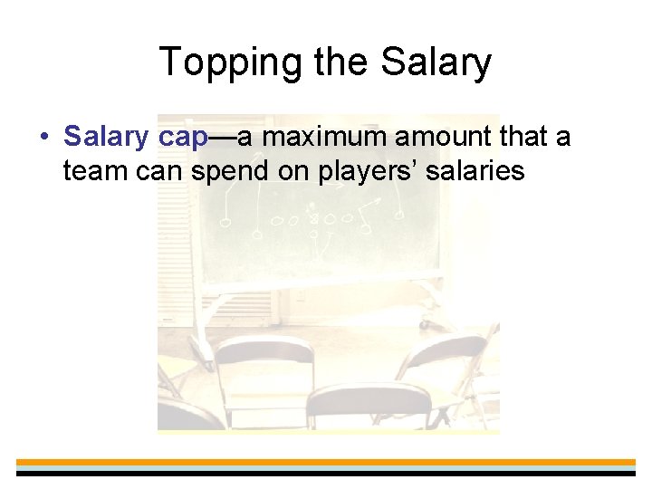Topping the Salary • Salary cap—a maximum amount that a team can spend on