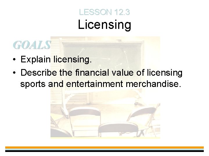 LESSON 12. 3 Licensing GOALS • Explain licensing. • Describe the financial value of