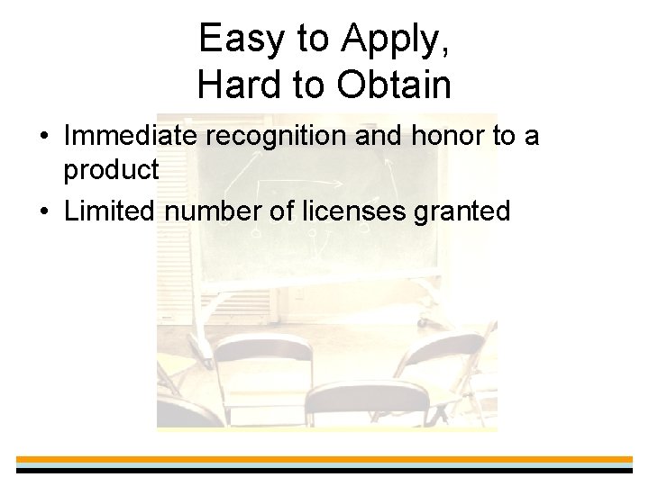 Easy to Apply, Hard to Obtain • Immediate recognition and honor to a product