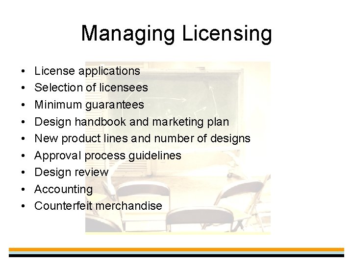 Managing Licensing • • • License applications Selection of licensees Minimum guarantees Design handbook