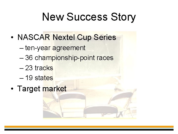 New Success Story • NASCAR Nextel Cup Series – ten-year agreement – 36 championship-point