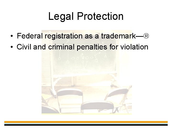 Legal Protection • Federal registration as a trademark— • Civil and criminal penalties for