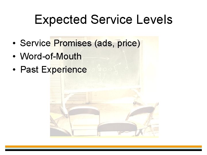Expected Service Levels • Service Promises (ads, price) • Word-of-Mouth • Past Experience 