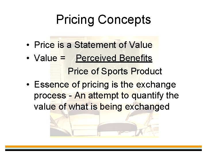 Pricing Concepts • Price is a Statement of Value • Value = Perceived Benefits