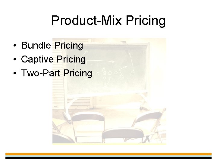 Product-Mix Pricing • Bundle Pricing • Captive Pricing • Two-Part Pricing 
