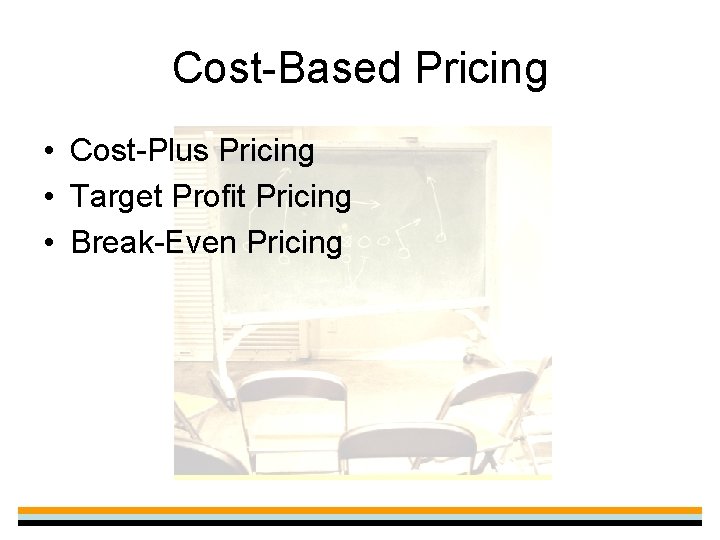 Cost-Based Pricing • Cost-Plus Pricing • Target Profit Pricing • Break-Even Pricing 