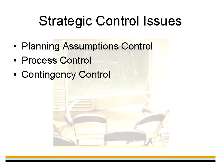 Strategic Control Issues • Planning Assumptions Control • Process Control • Contingency Control 