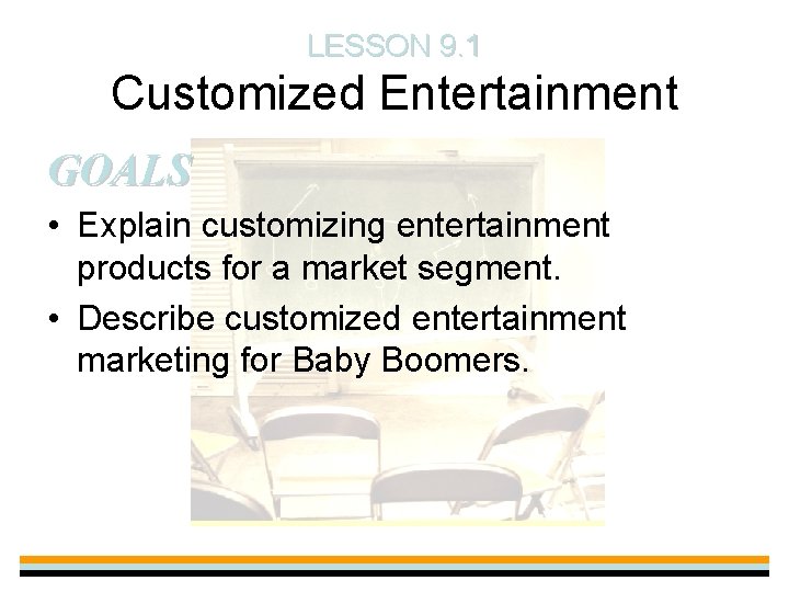 LESSON 9. 1 Customized Entertainment GOALS • Explain customizing entertainment products for a market
