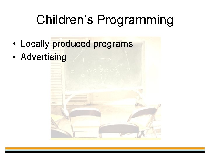 Children’s Programming • Locally produced programs • Advertising 