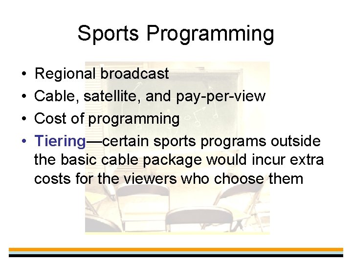 Sports Programming • • Regional broadcast Cable, satellite, and pay-per-view Cost of programming Tiering—certain